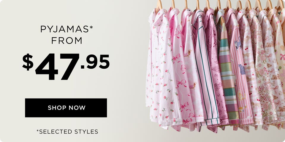 Pyjamas From $47.95 - Shop Now Pyjamas From $47.95 - Shop Now